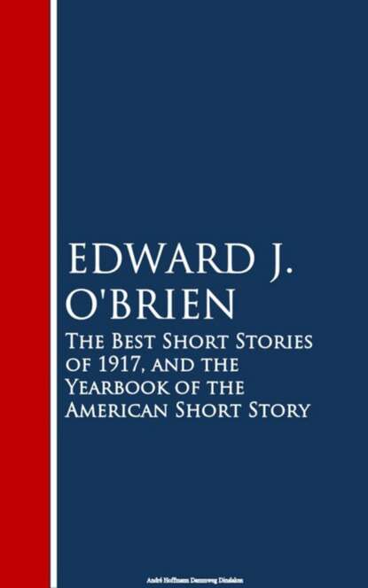 Edward J.  O'Brien - The Best Short Stories of 1917, and the Yearbook of the American Short Story