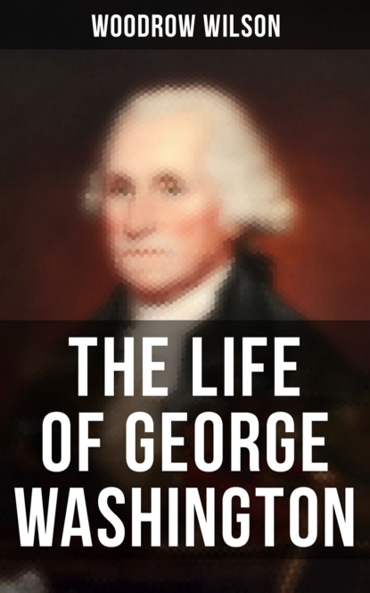 Woodrow Wilson - The Life of George Washington