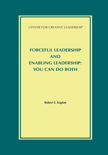 Robert Kaplan - Forceful Leadership and Enabling Leadership: You Can Do Both