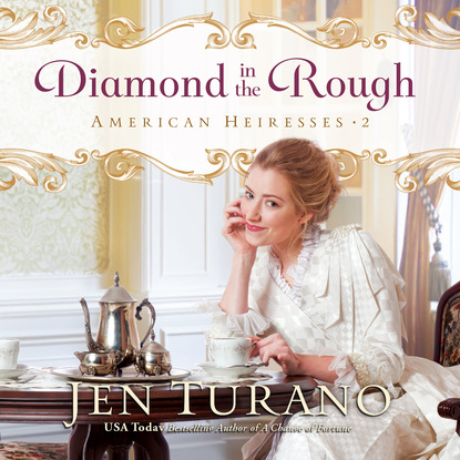 Jen Turano - Diamond in the Rough - American Heiresses, Book 2 (Unabridged)