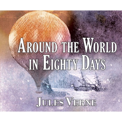 Жюль Верн - Around the World in Eighty Days (Unabridged)