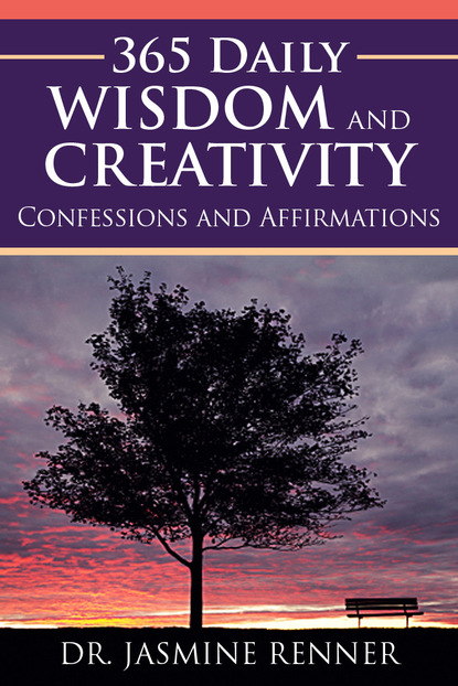 Dr. Jasmine Boone's Renner - 365 Daily Wisdom and Creativity: Confessions and Affirmations