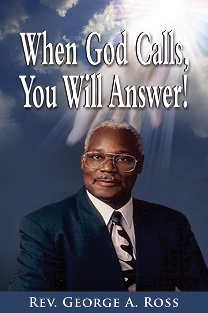 George A. Ross - When God Calls, You Will Answer!
