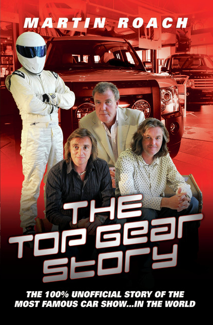 Martin  Roach - The Top Gear Story - The 100% Unofficial Story of the Most Famous Car Show... In The World