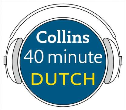Dictionaries Collins - Dutch in 40 Minutes: Learn to speak Dutch in minutes with Collins